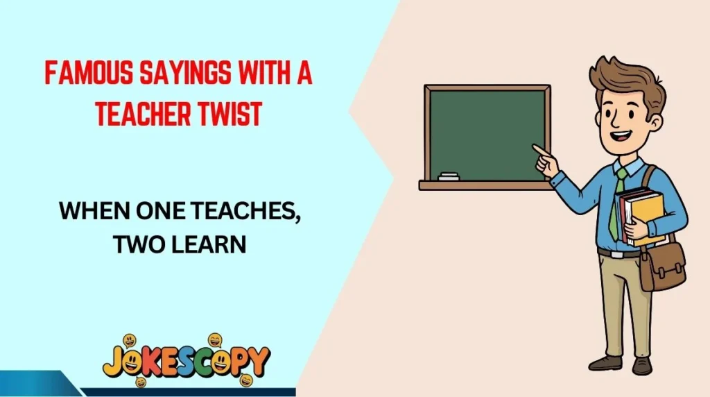 Famous Sayings With a Teacher Twist