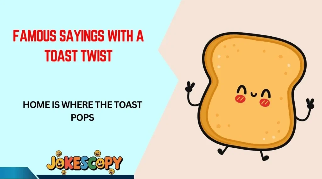 Famous Sayings With a Toast Twist