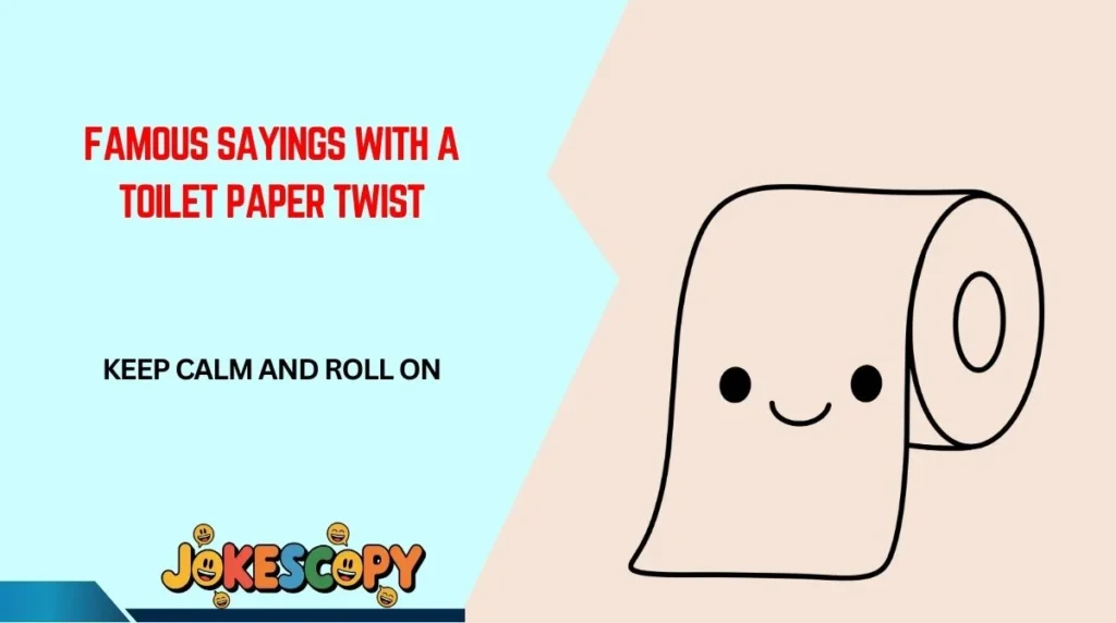 Famous Sayings With a Toilet Paper Twist