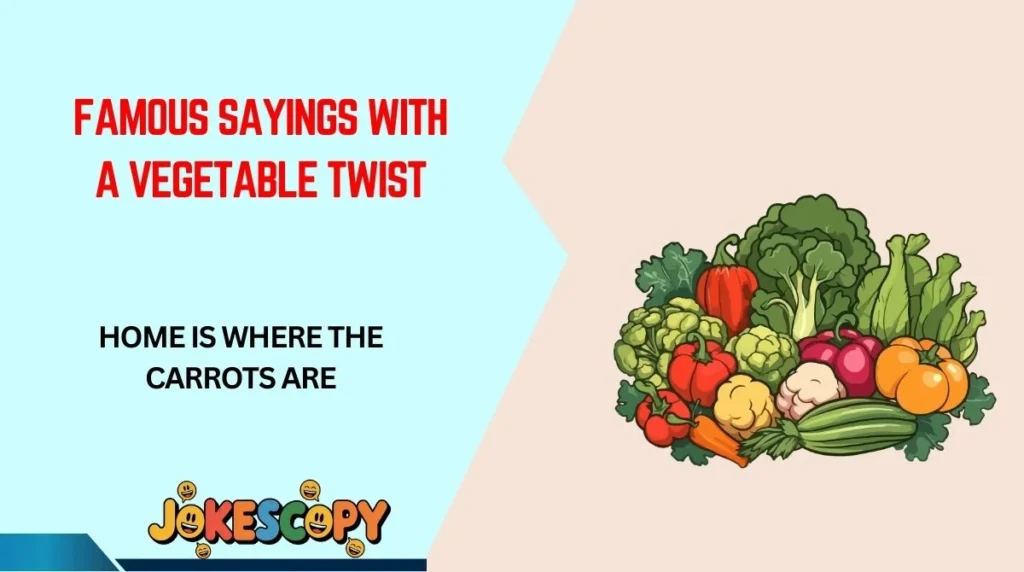 Famous Sayings With a Vegetable Twist