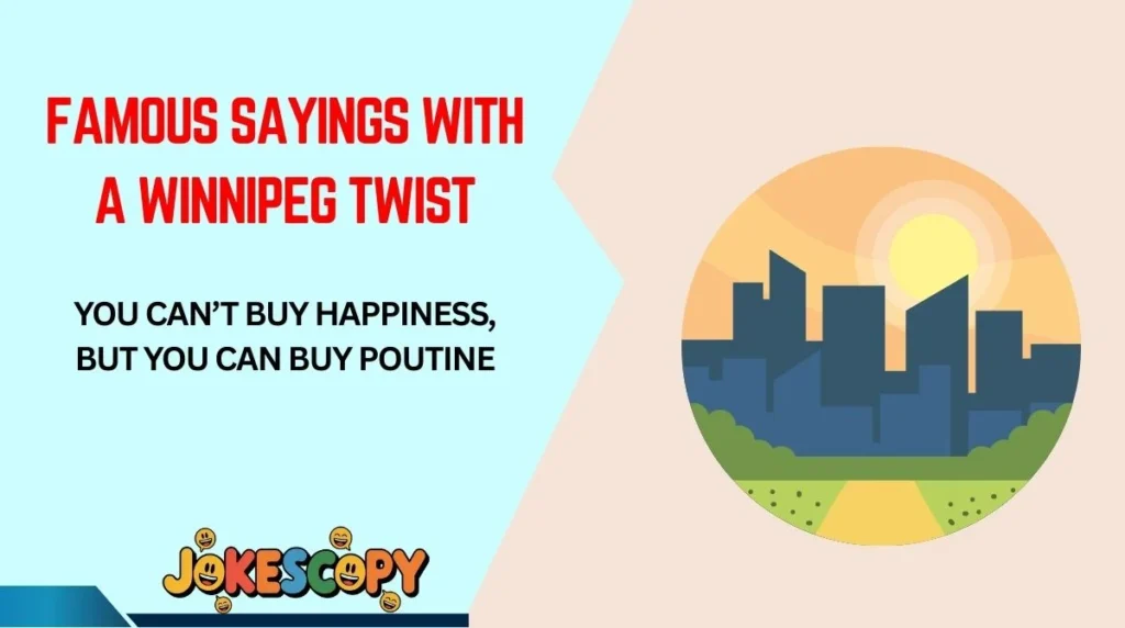 Famous Sayings With a Winnipeg Twist