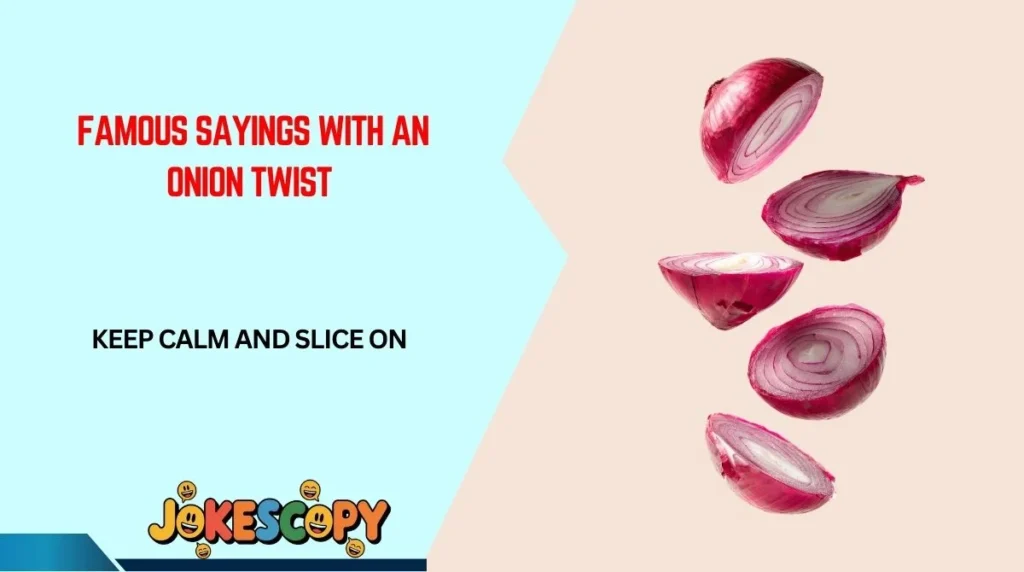 Famous Sayings With an Onion Twist