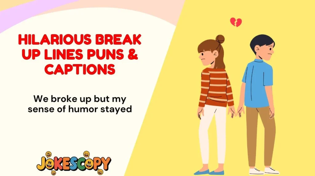 Hilarious Break Up Lines Puns & Captions