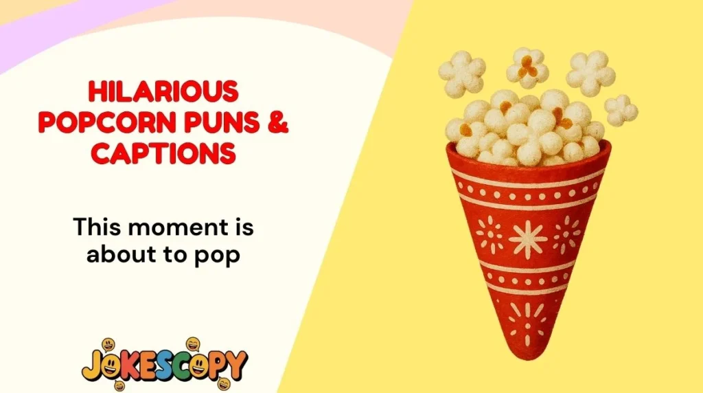 Hilarious Popcorn Puns & Captions