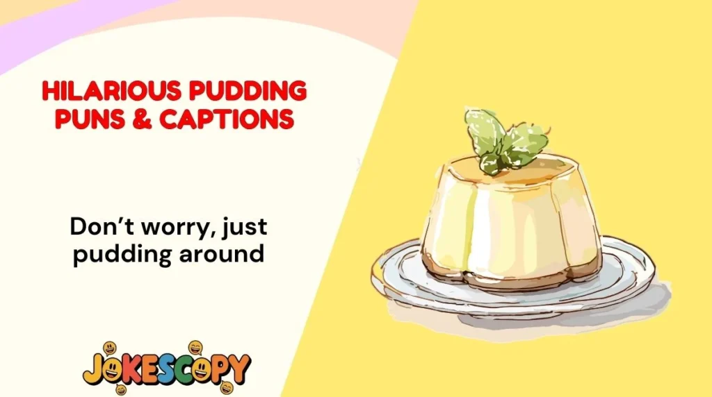 Hilarious Pudding Puns & Captions
