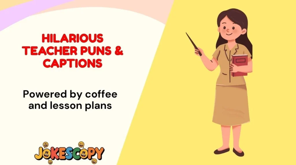 Hilarious Teacher Puns & Captions