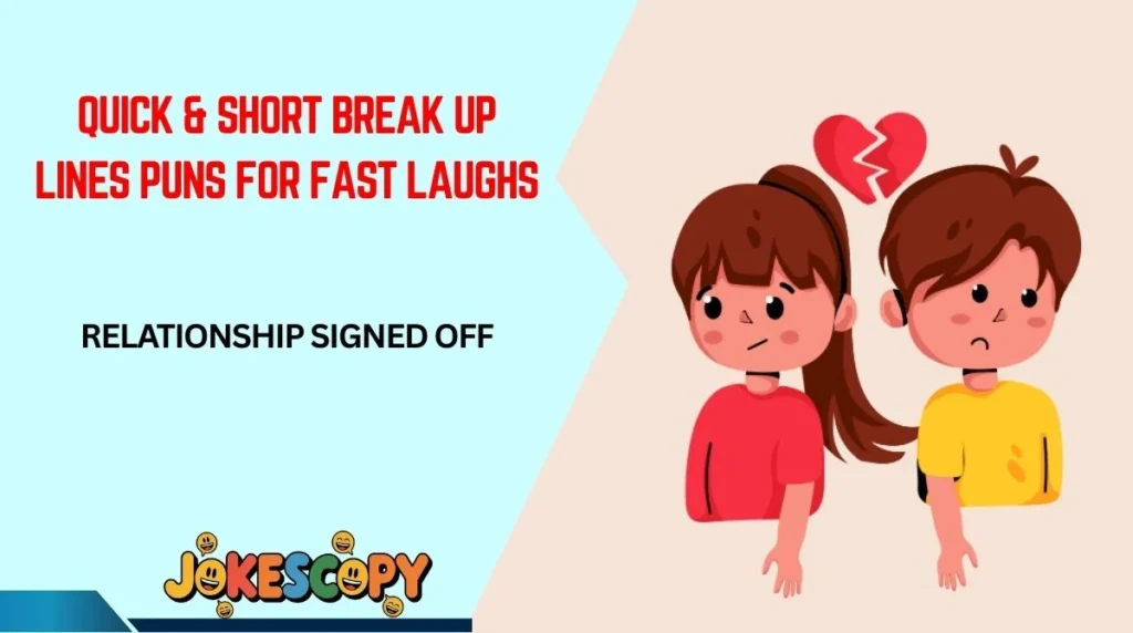 Quick & Short Break Up Lines Puns for Fast Laughs