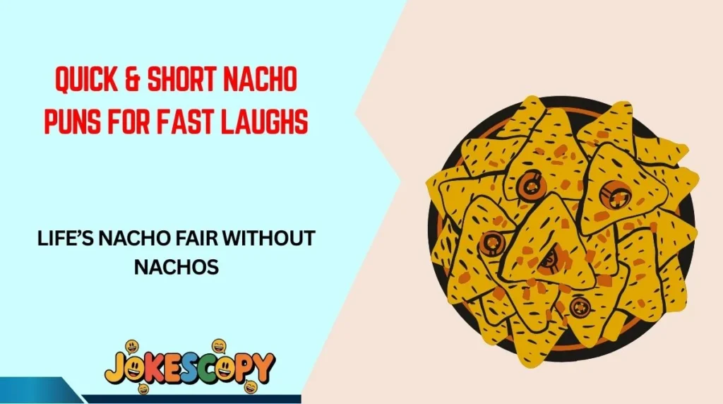 Quick & Short Nacho Puns for Fast Laughs