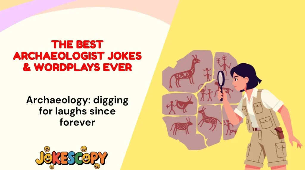 The Best Archaeologist Jokes & Wordplays Ever