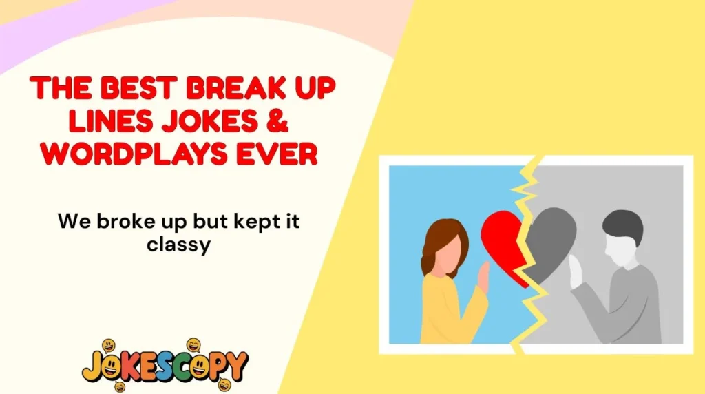 The Best Break Up Lines Jokes & Wordplays Ever