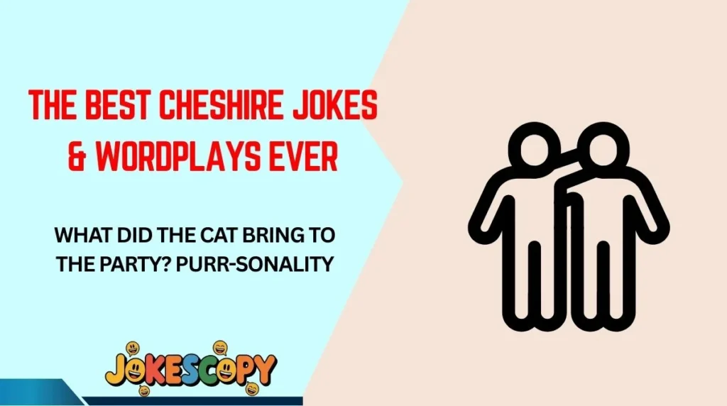 The Best Cheshire Jokes & Wordplays Ever