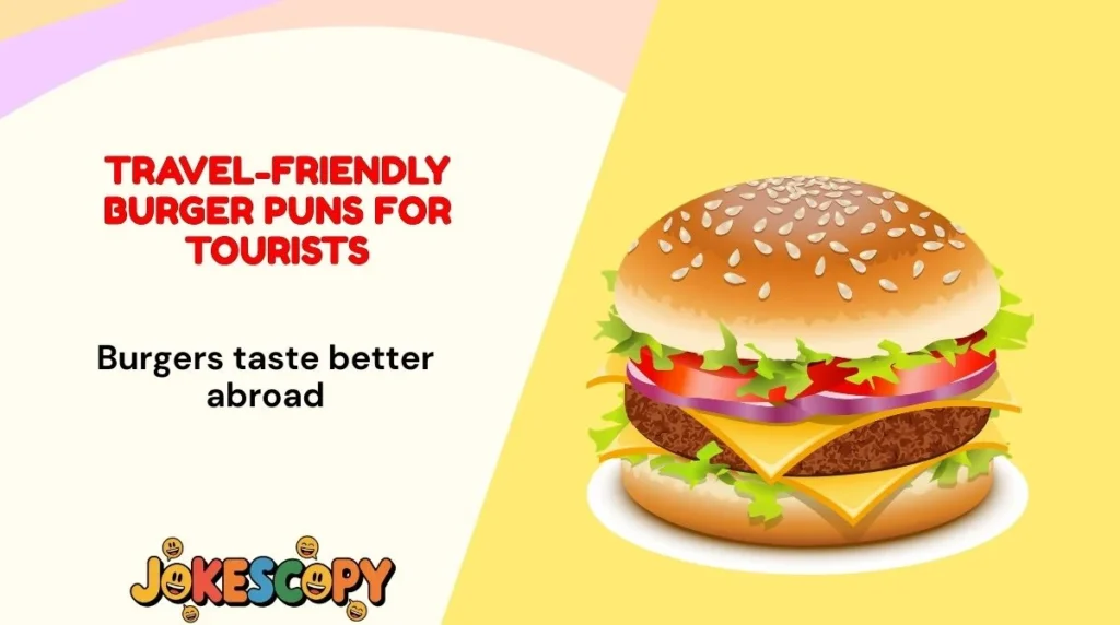 Travel-Friendly Burger Puns for Tourists