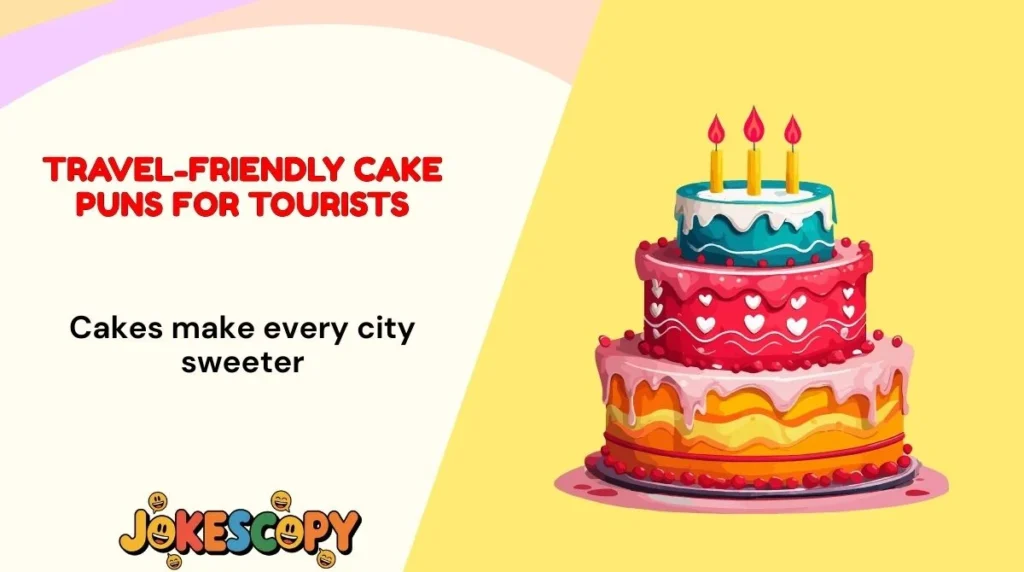 Travel-Friendly Cake Puns for Tourists