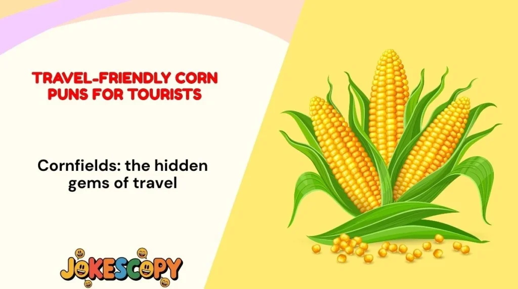 Travel-Friendly Corn Puns for Tourists