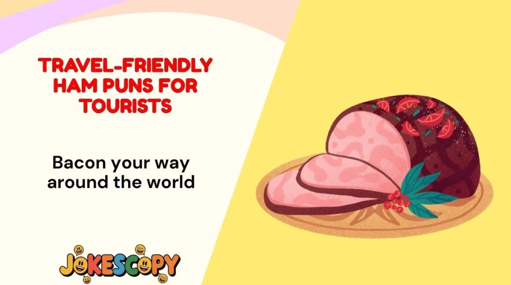 Travel-Friendly Ham Puns for Tourists