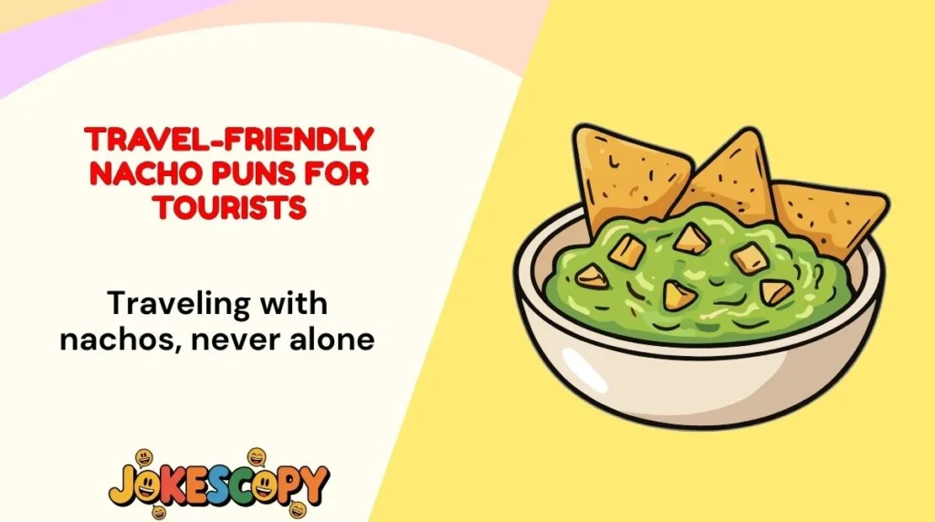 Travel-Friendly Nacho Puns for Tourists
