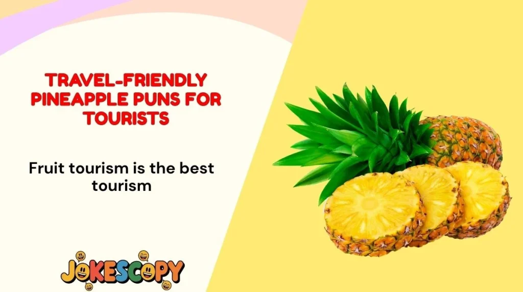 Travel-Friendly Pineapple Puns for Tourists