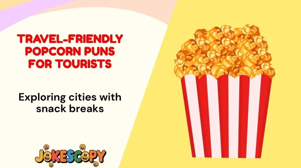 Travel-Friendly Popcorn Puns for Tourists