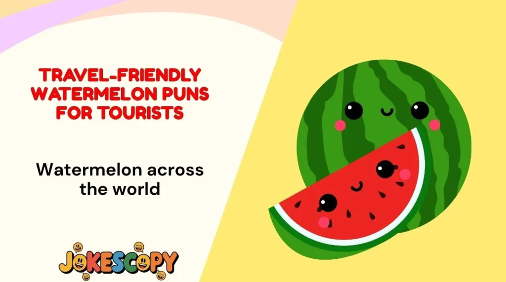 Travel-Friendly Watermelon Puns for Tourists