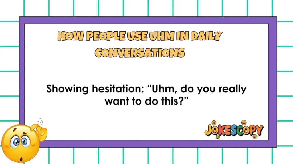 How People Use Uhm in Daily Conversations