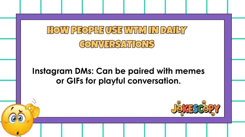 How People Use WTM in Daily Conversations