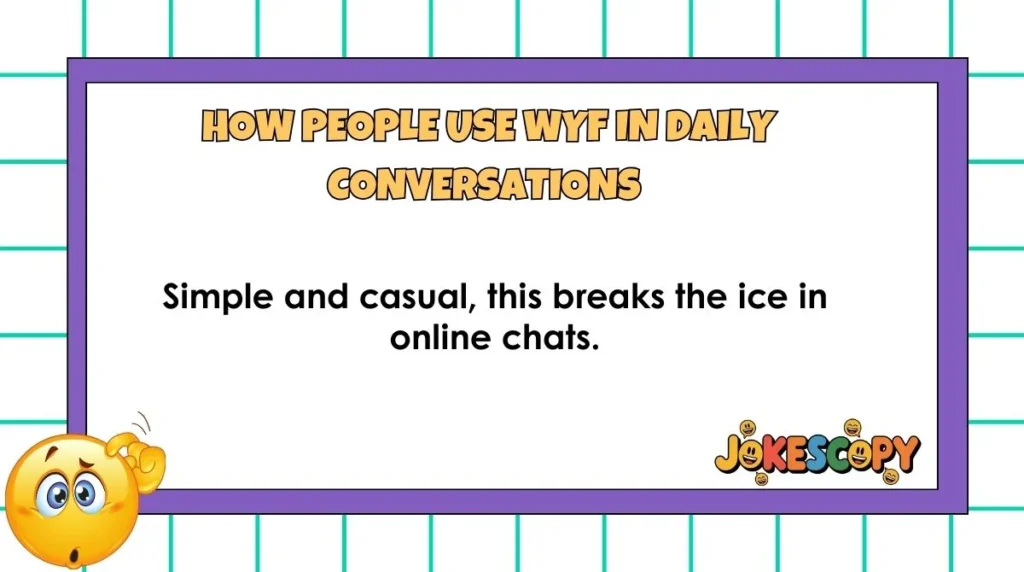 How People Use WYF in Daily Conversations