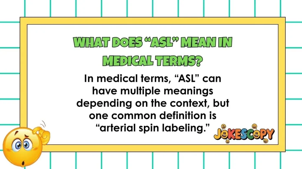 What does “ASL” mean in medical terms?