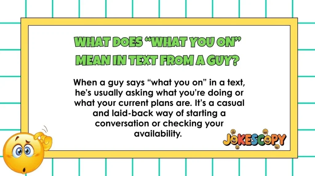 What does “what you on” mean in text from a guy?