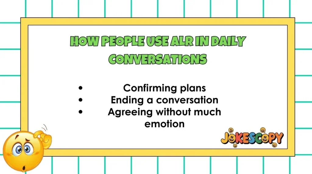 How People Use ALR in Daily Conversations