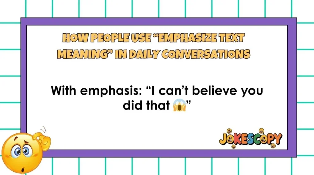 How People Use “Emphasize Text Meaning” in Daily Conversations