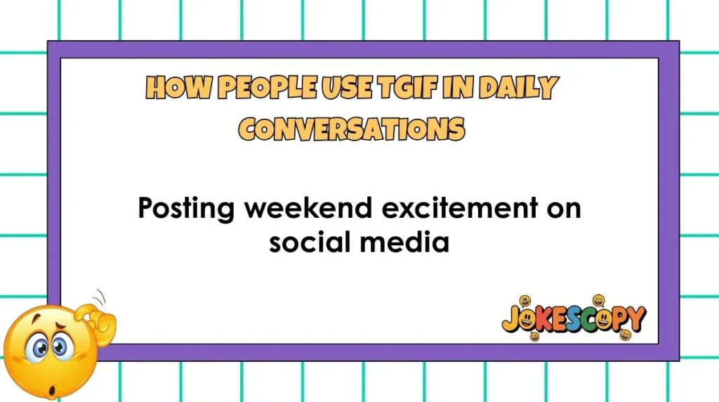 How People Use TGIF in Daily Conversations