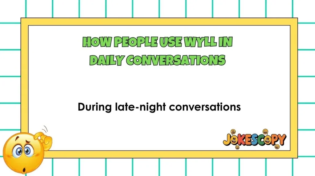 How People Use WYLL in Daily Conversations